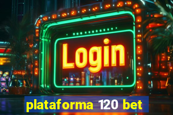 plataforma 120 bet